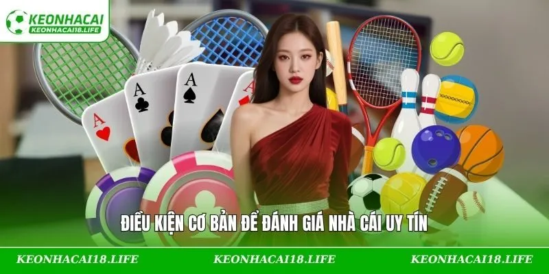 Điều kiện cơ bản để đánh giá nhà cái uy tín