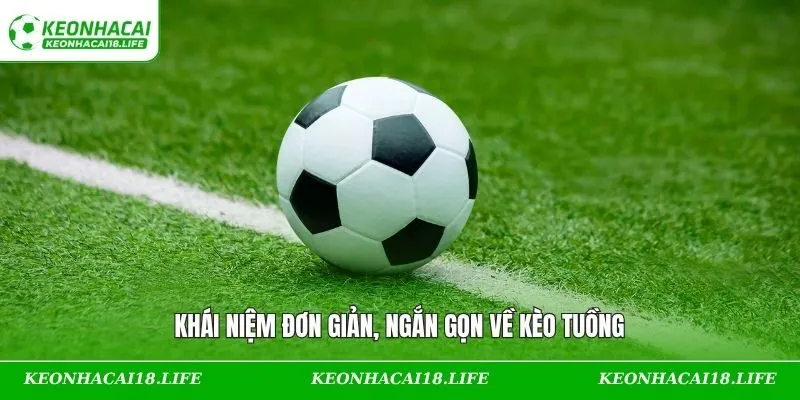 Khái niệm đơn giản, ngắn gọn về kèo tuồng