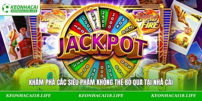 Khám phá các siêu phẩm không thể bỏ qua tại nhà cái