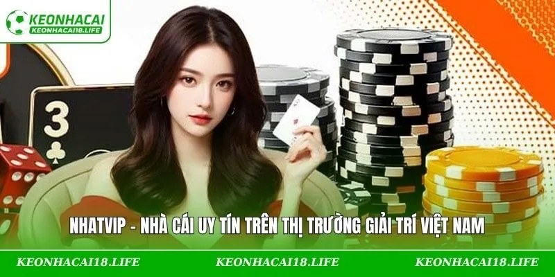 NHATVIP – Nhà Cái Uy Tín Trên Thị Trường Giải Trí Việt Nam
